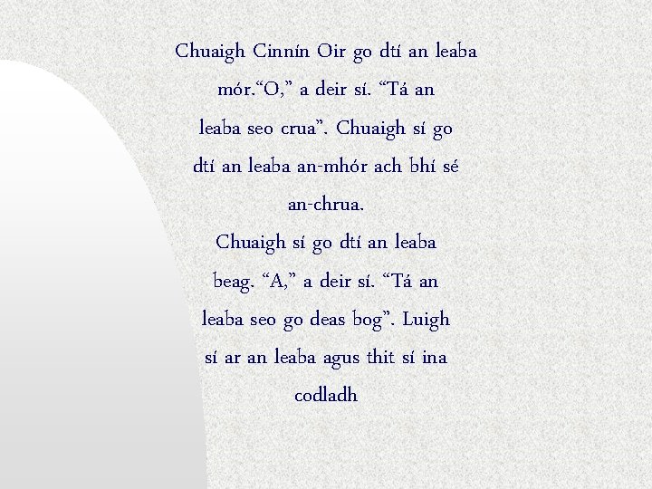 Chuaigh Cinnín Oir go dtí an leaba mór. “O, ” a deir sí. “Tá
