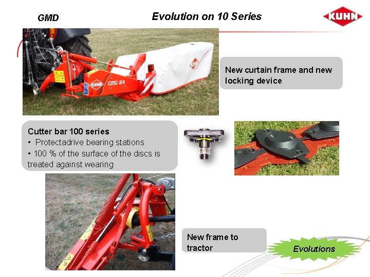 GMD Evolution on 10 Series New curtain frame and new locking device Cutter bar