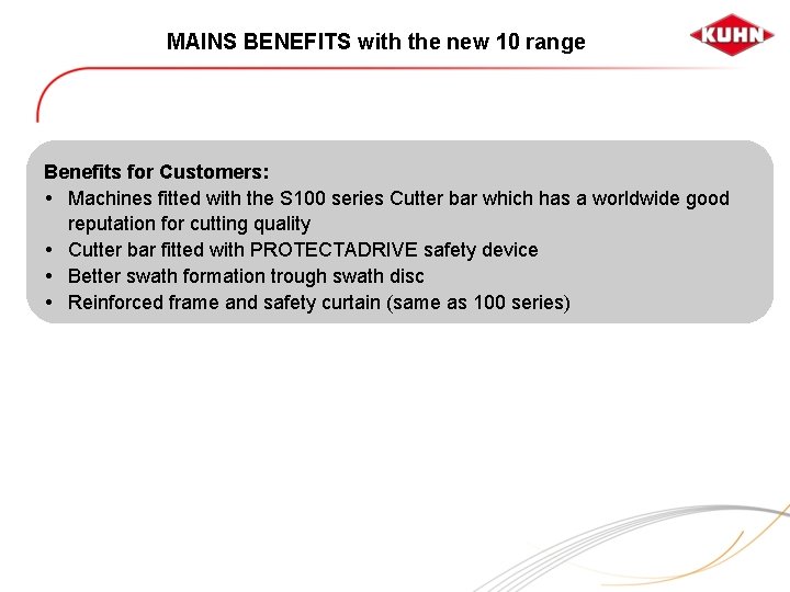 MAINS BENEFITS with the new 10 range Benefits for Customers: Machines fitted with the