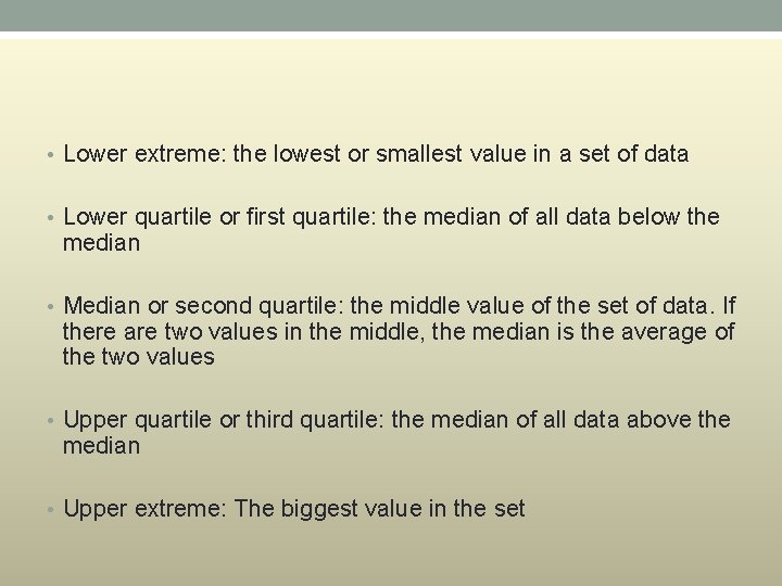  • Lower extreme: the lowest or smallest value in a set of data