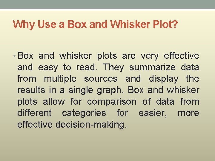 Why Use a Box and Whisker Plot? • Box and whisker plots are very