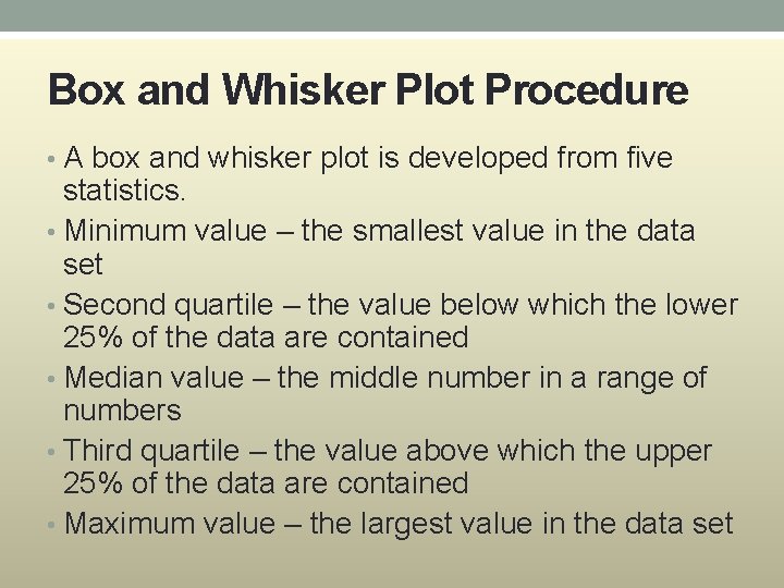 Box and Whisker Plot Procedure • A box and whisker plot is developed from