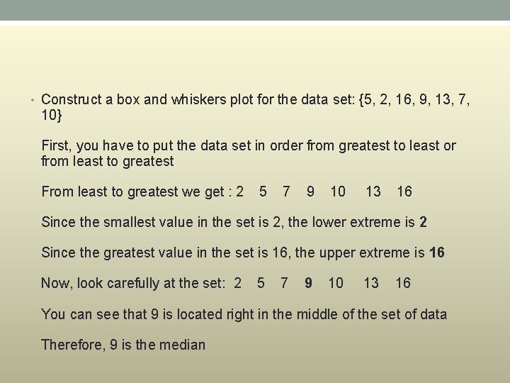  • Construct a box and whiskers plot for the data set: {5, 2,