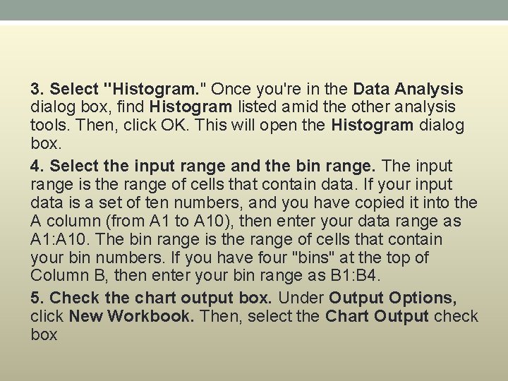 3. Select "Histogram. " Once you're in the Data Analysis dialog box, find Histogram