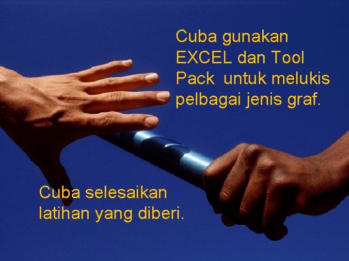 Cuba gunakan EXCEL dan Tool Pack untuk melukis pelbagai jenis graf. Cuba selesaikan latihan