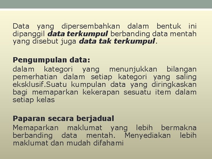 Data yang dipersembahkan dalam bentuk ini dipanggil data terkumpul berbanding data mentah yang disebut