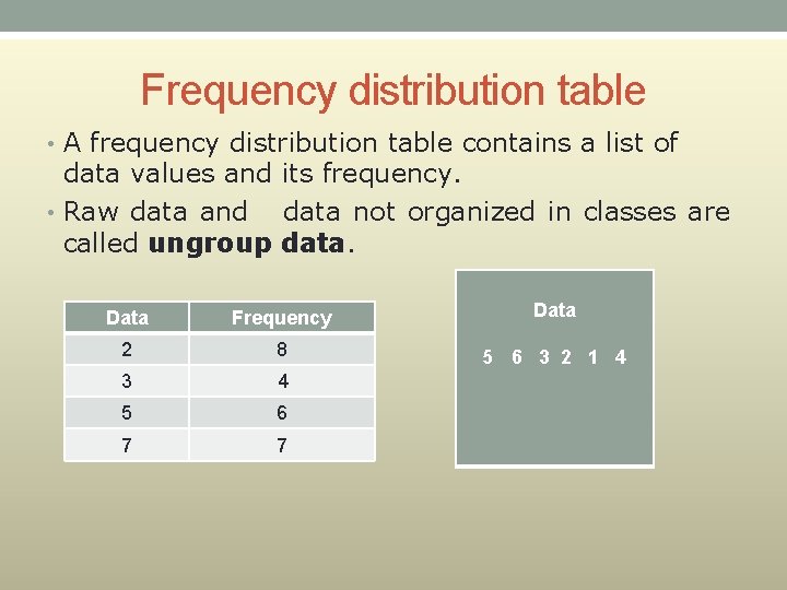 Frequency distribution table • A frequency distribution table contains a list of data values