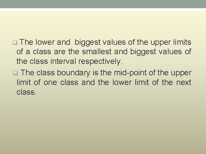 q The lower and biggest values of the upper limits of a class are