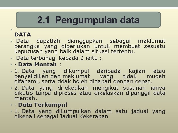 2. 1 Pengumpulan data • • DATA Data dapatlah dianggapkan sebagai maklumat berangka yang