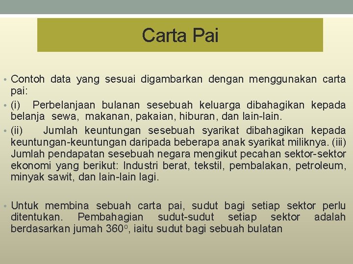 Carta Pai • Contoh data yang sesuai digambarkan dengan menggunakan carta pai: • (i)