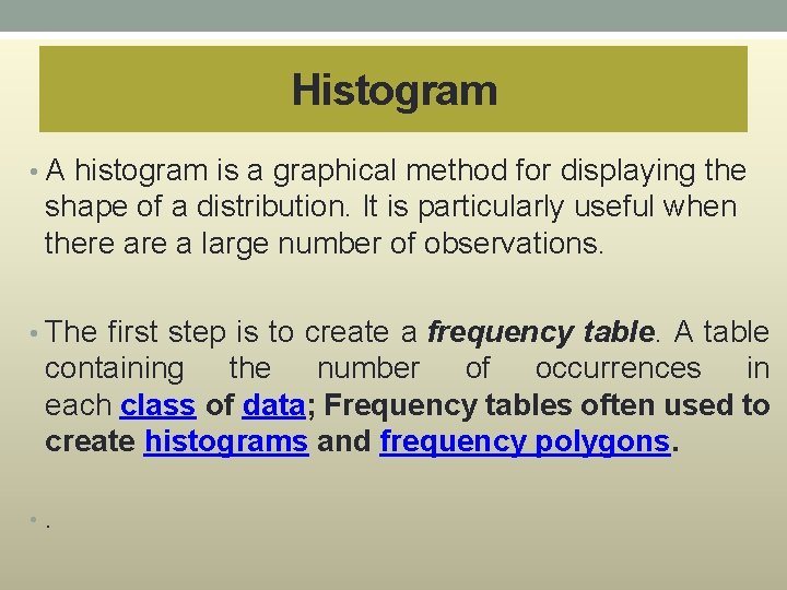 Histogram • A histogram is a graphical method for displaying the shape of a