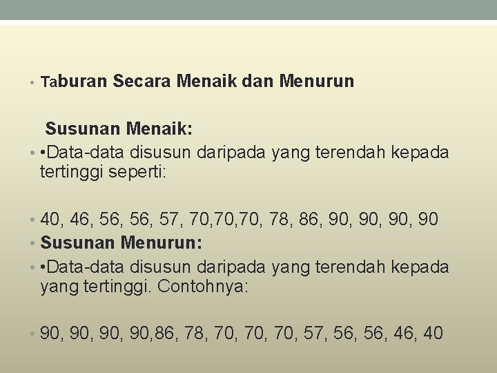  • Taburan Secara Menaik dan Menurun Susunan Menaik: • • Data-data disusun daripada