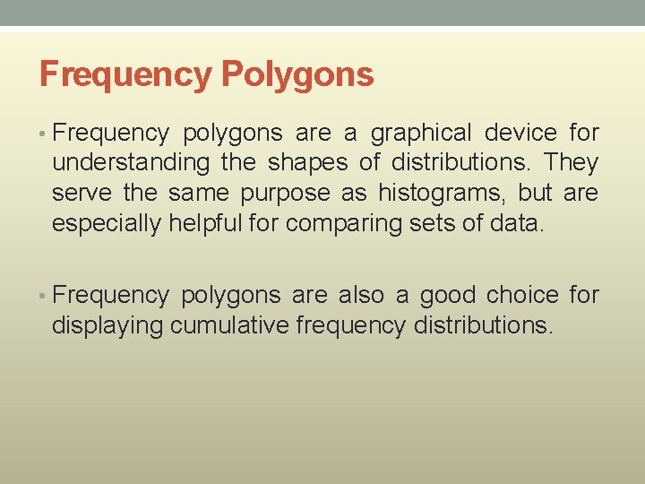 Frequency Polygons • Frequency polygons are a graphical device for understanding the shapes of