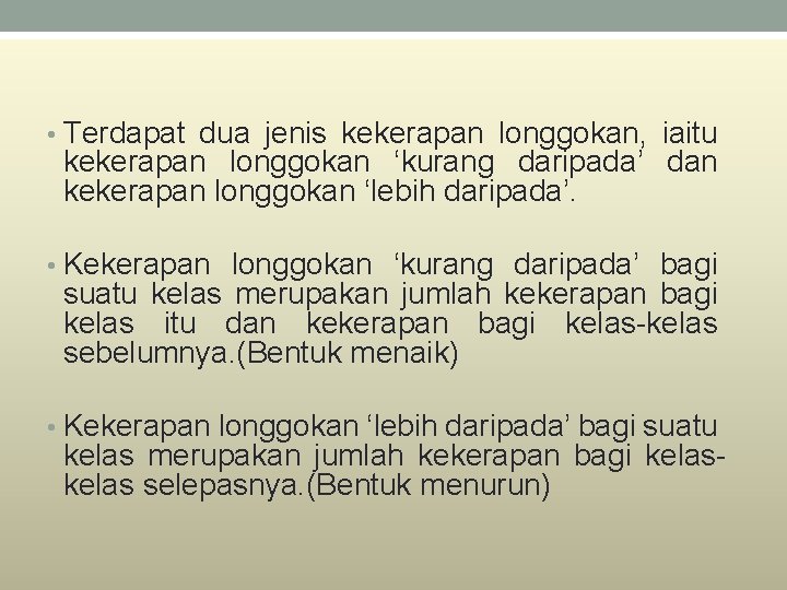  • Terdapat dua jenis kekerapan longgokan, iaitu kekerapan longgokan ‘kurang daripada’ dan kekerapan