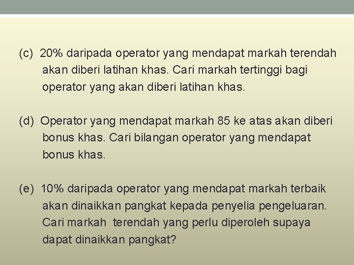  (c) 20% daripada operator yang mendapat markah terendah akan diberi latihan khas. Cari