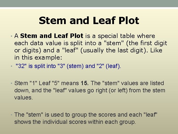 Stem and Leaf Plot • A Stem and Leaf Plot is a special table