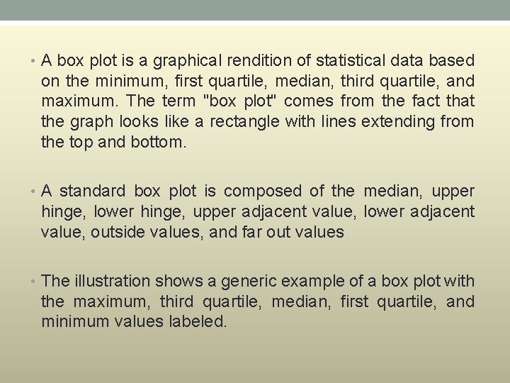  • A box plot is a graphical rendition of statistical data based on