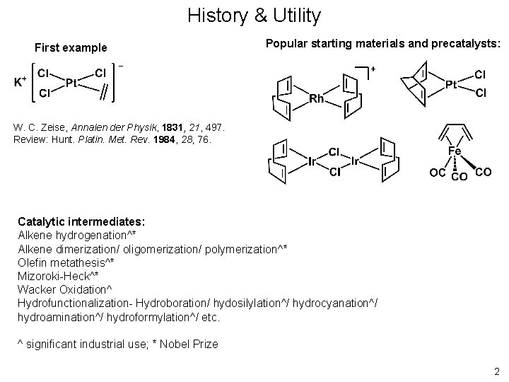 History & Utility First example Popular starting materials and precatalysts: W. C. Zeise, Annalen