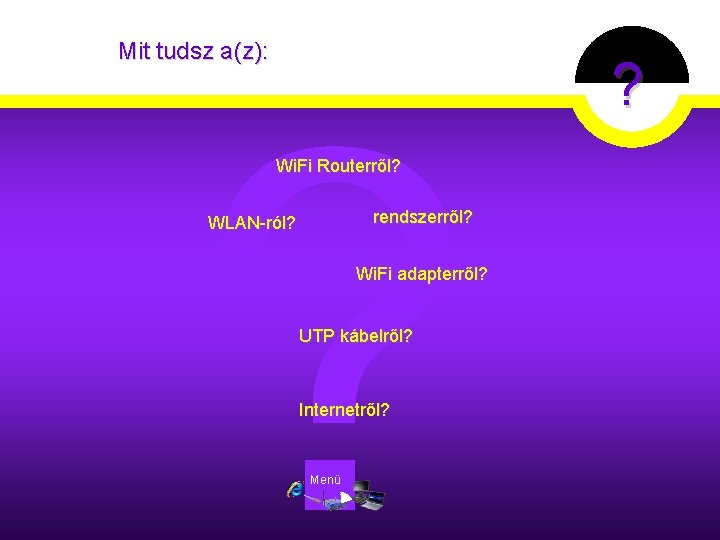 Mit tudsz a(z): ? Wi. Fi Routerről? rendszerről? WLAN-ról? Wi. Fi adapterről? UTP kábelről?