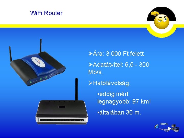 Wi. Fi Router ØÁra: 3 000 Ft felett. ØAdatátvitel: 6, 5 - 300 Mb/s.