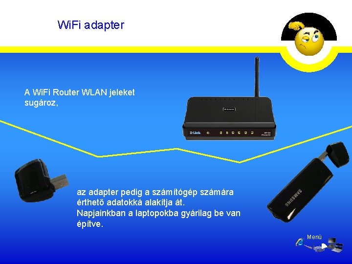 Wi. Fi adapter A Wi. Fi Router WLAN jeleket sugároz, az adapter pedig a Wi. Fi adapter A Wi. Fi Router WLAN jeleket sugároz, az adapter pedig a