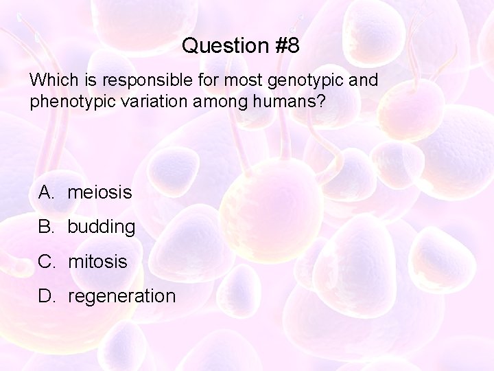 Question #8 Which is responsible for most genotypic and phenotypic variation among humans? A.