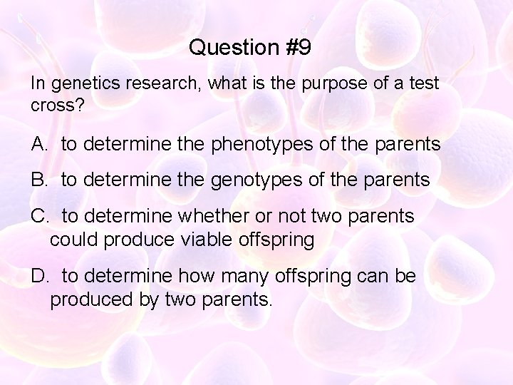 Question #9 In genetics research, what is the purpose of a test cross? A.
