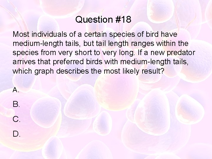 Question #18 Most individuals of a certain species of bird have medium-length tails, but