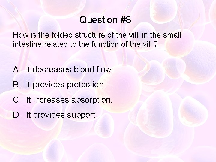 Question #8 How is the folded structure of the villi in the small intestine