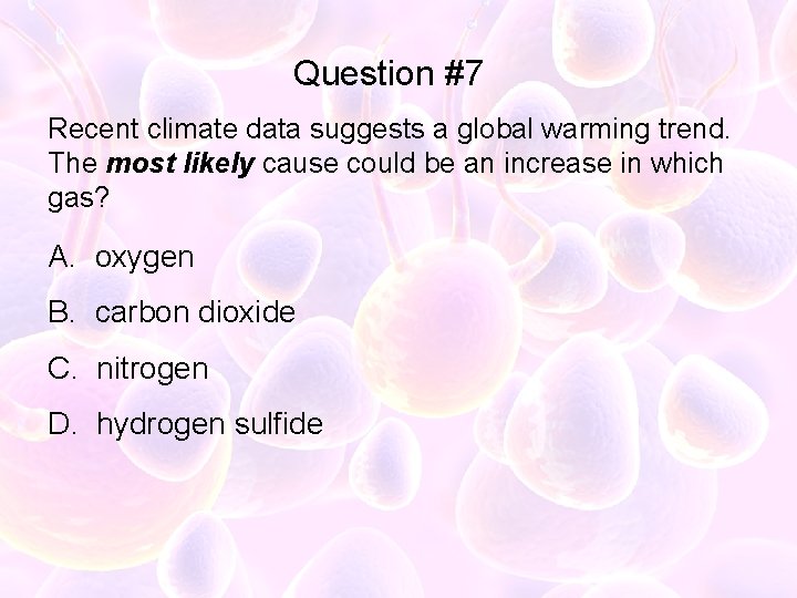 Question #7 Recent climate data suggests a global warming trend. The most likely cause