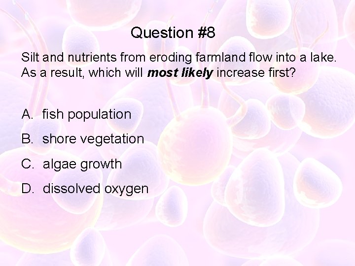Question #8 Silt and nutrients from eroding farmland flow into a lake. As a