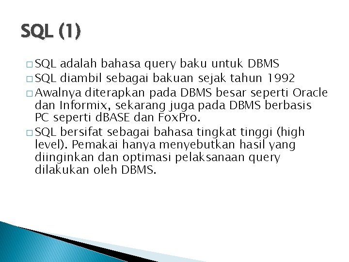 SQL (1) � SQL adalah bahasa query baku untuk DBMS � SQL diambil sebagai