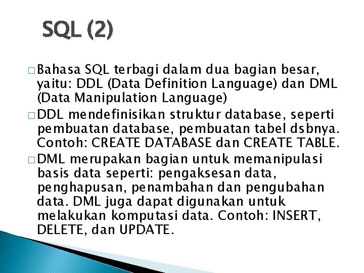 SQL (2) � Bahasa SQL terbagi dalam dua bagian besar, yaitu: DDL (Data Definition