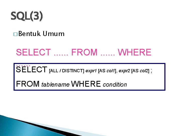 SQL(3) � Bentuk Umum SELECT. . . FROM. . . WHERE. . . SELECT