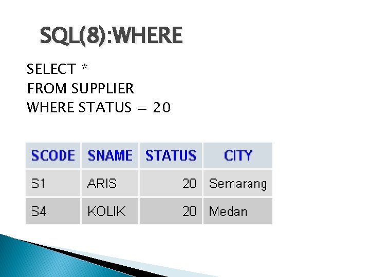 SQL(8): WHERE SELECT * FROM SUPPLIER WHERE STATUS = 20 