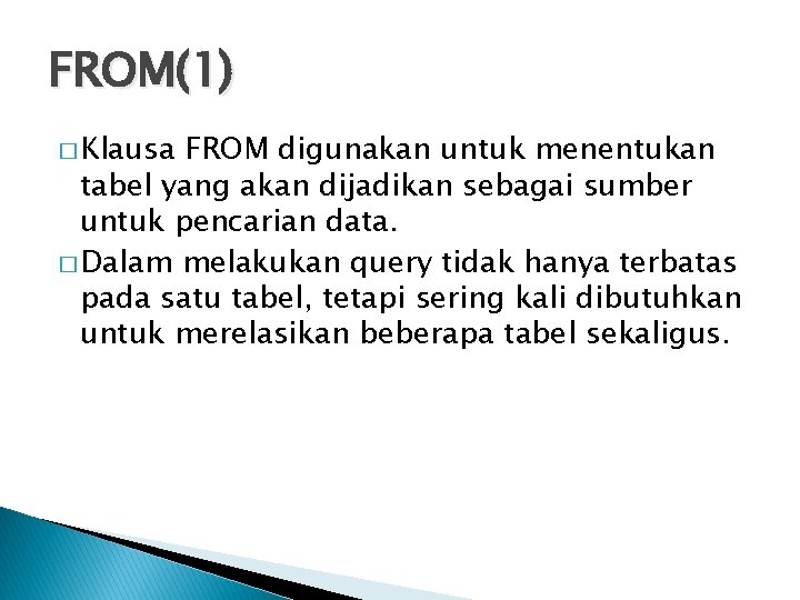 FROM(1) � Klausa FROM digunakan untuk menentukan tabel yang akan dijadikan sebagai sumber untuk