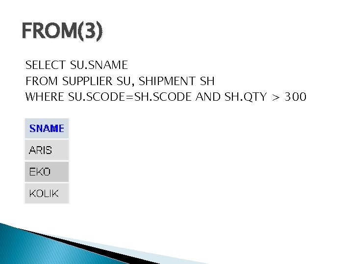 FROM(3) SELECT SU. SNAME FROM SUPPLIER SU, SHIPMENT SH WHERE SU. SCODE=SH. SCODE AND