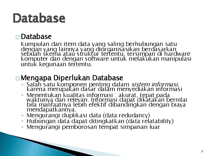 Database � Database Kumpulan dari item data yang saling berhubungan satu dengan yang lainnya