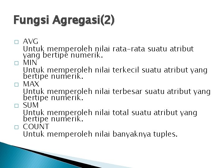 Fungsi Agregasi(2) � � � AVG Untuk memperoleh nilai yang bertipe numerik. MIN Untuk