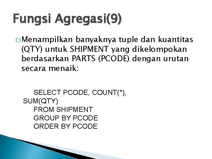 Fungsi Agregasi(9) � Menampilkan banyaknya tuple dan kuantitas (QTY) untuk SHIPMENT yang dikelompokan berdasarkan