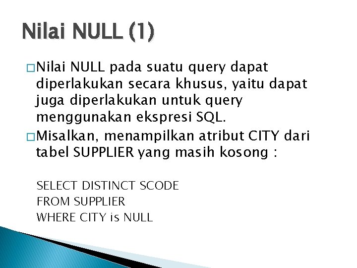 Nilai NULL (1) � Nilai NULL pada suatu query dapat diperlakukan secara khusus, yaitu