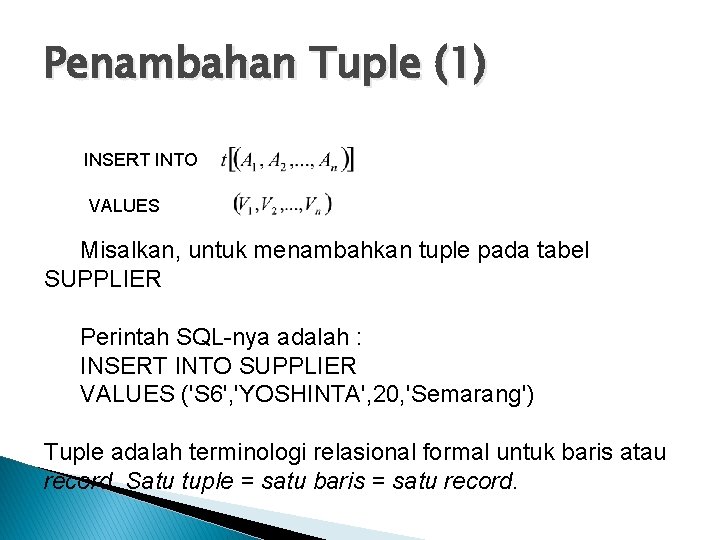 Penambahan Tuple (1) INSERT INTO VALUES Misalkan, untuk menambahkan tuple pada tabel SUPPLIER Perintah