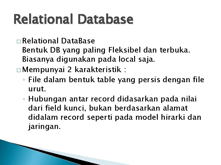 Relational Database � Relational Data. Base Bentuk DB yang paling Fleksibel dan terbuka. Biasanya