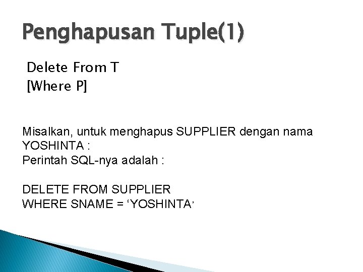 Penghapusan Tuple(1) Delete From T [Where P] Misalkan, untuk menghapus SUPPLIER dengan nama YOSHINTA