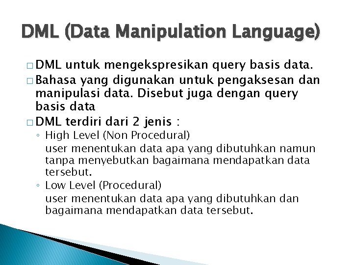 DML (Data Manipulation Language) � DML untuk mengekspresikan query basis data. � Bahasa yang