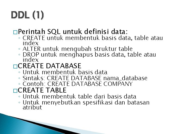 DDL (1) � Perintah SQL untuk definisi data: ◦ CREATE untuk membentuk basis data,