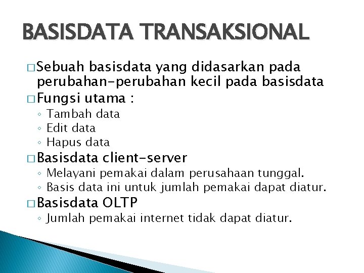 BASISDATA TRANSAKSIONAL � Sebuah basisdata yang didasarkan pada perubahan-perubahan kecil pada basisdata � Fungsi