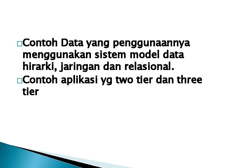 �Contoh Data yang penggunaannya menggunakan sistem model data hirarki, jaringan dan relasional. �Contoh aplikasi