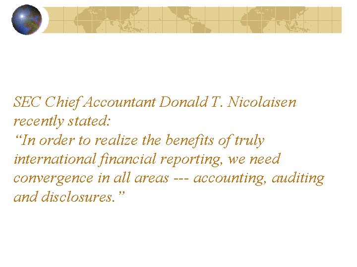 SEC Chief Accountant Donald T. Nicolaisen recently stated: “In order to realize the benefits