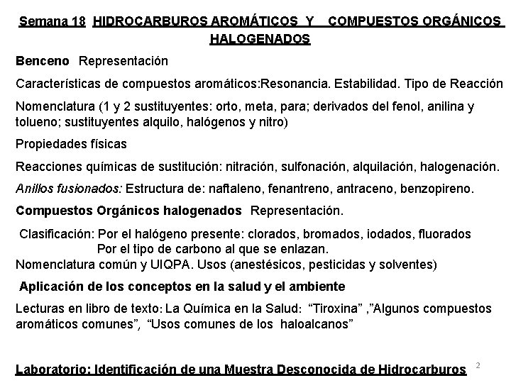 Semana 18 HIDROCARBUROS AROMÁTICOS Y HALOGENADOS COMPUESTOS ORGÁNICOS Benceno Representación Características de compuestos aromáticos: